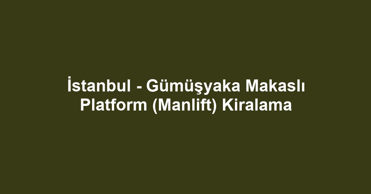 İstanbul - Gümüşyaka Makaslı Platform (Manlift) Kiralama