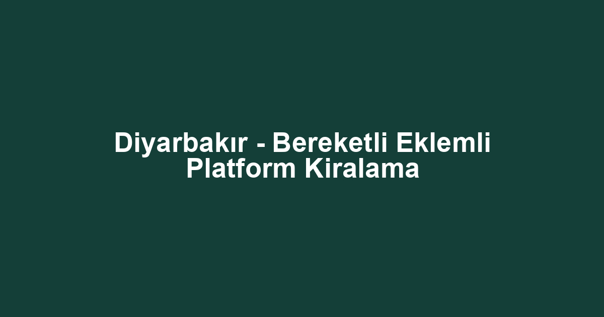 Diyarbakır - Bereketli Eklemli Platform Kiralama