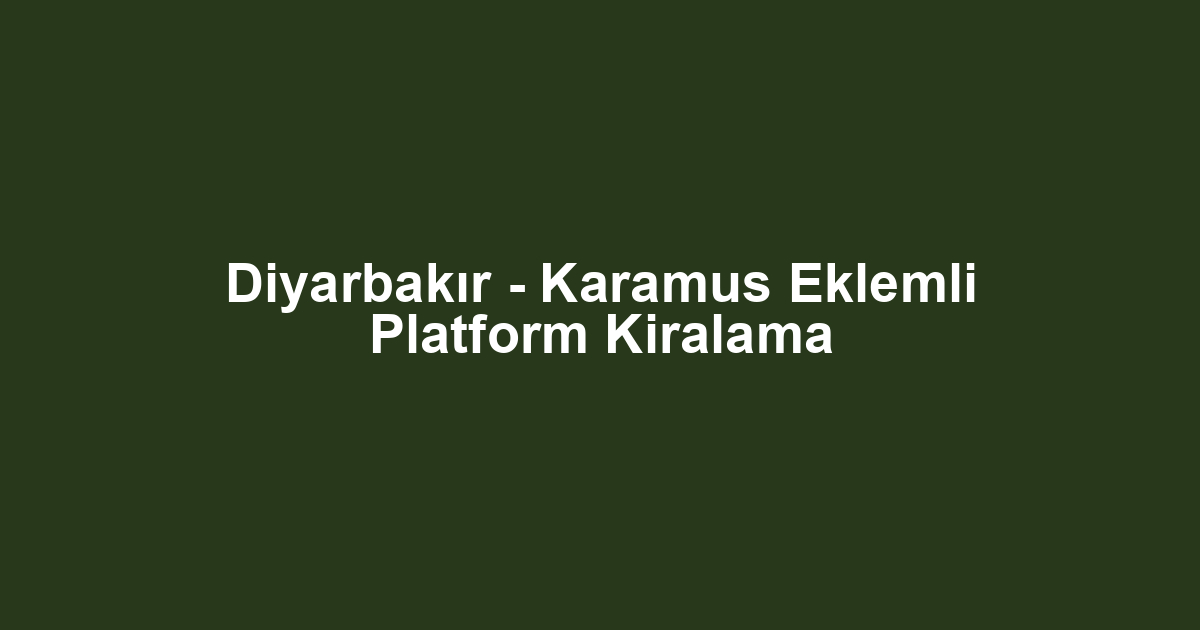 Diyarbakır - Karamus Eklemli Platform Kiralama