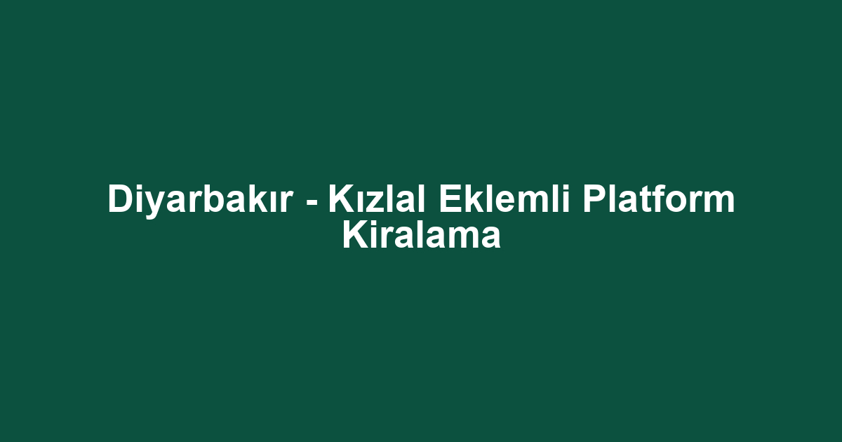 Diyarbakır - Kızlal Eklemli Platform Kiralama