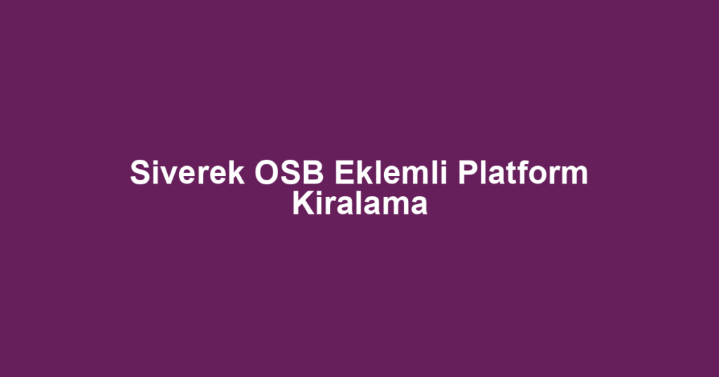 Siverek OSB Eklemli Platform Kiralama