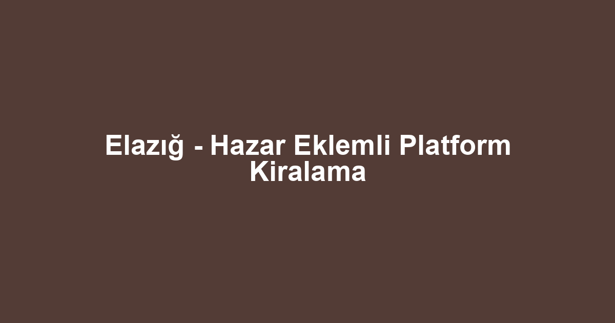 Elazığ - Hazar Eklemli Platform Kiralama