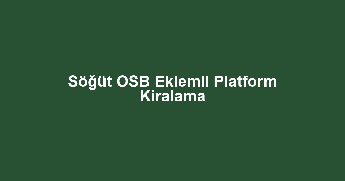 Söğüt OSB Eklemli Platform Kiralama