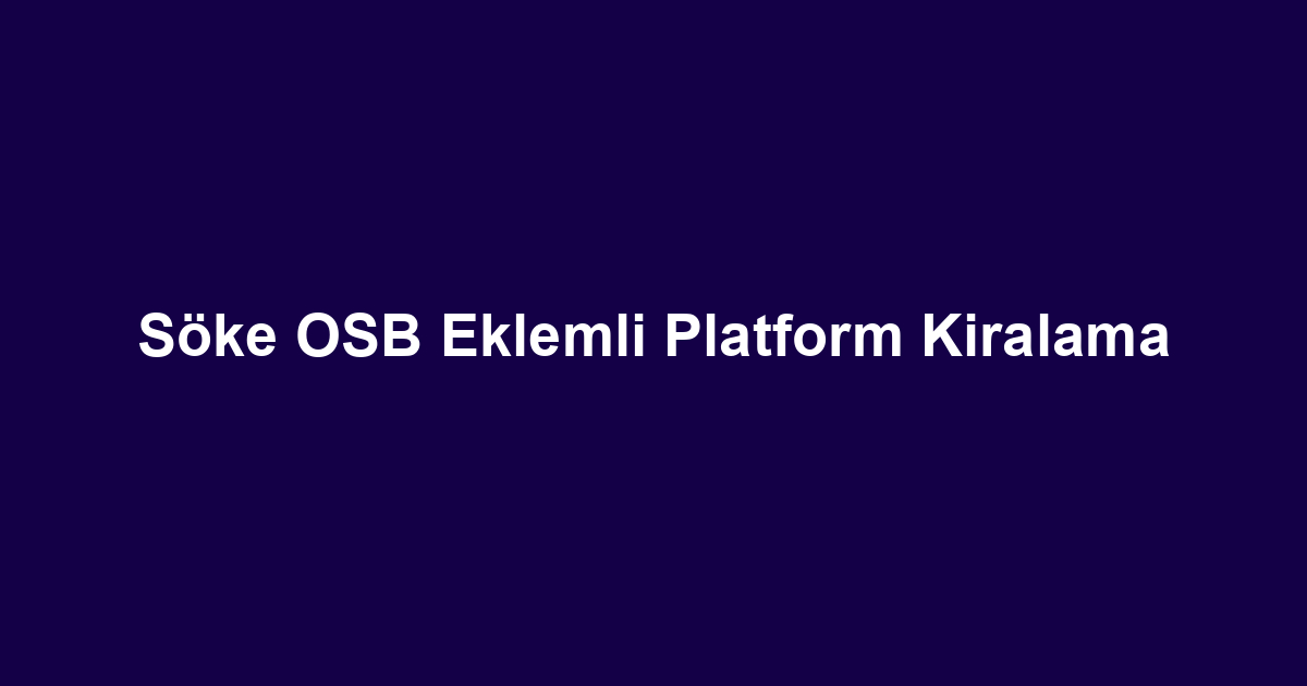 Söke OSB Eklemli Platform Kiralama