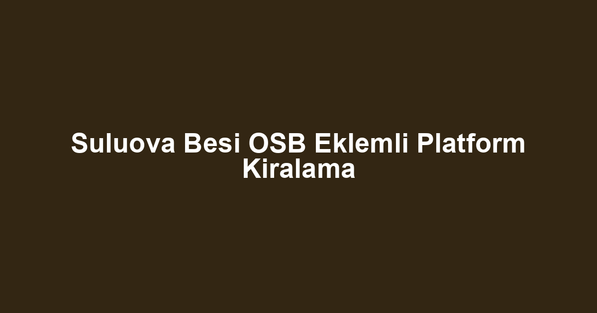 Suluova Besi OSB Eklemli Platform Kiralama
