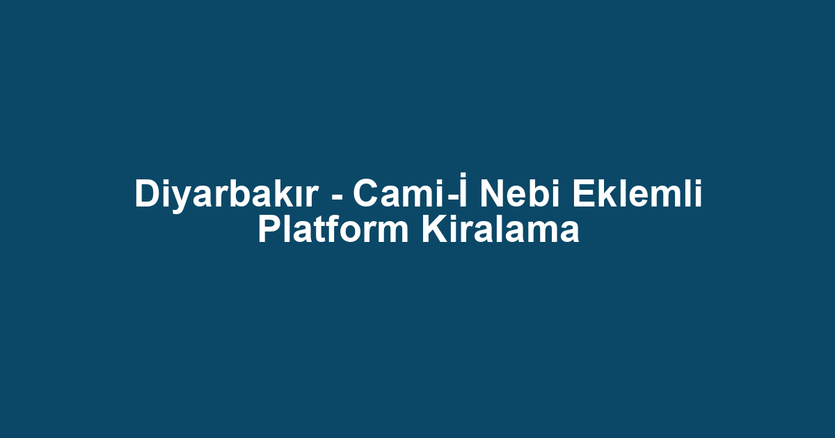 Diyarbakır - Cami-İ Nebi Eklemli Platform Kiralama