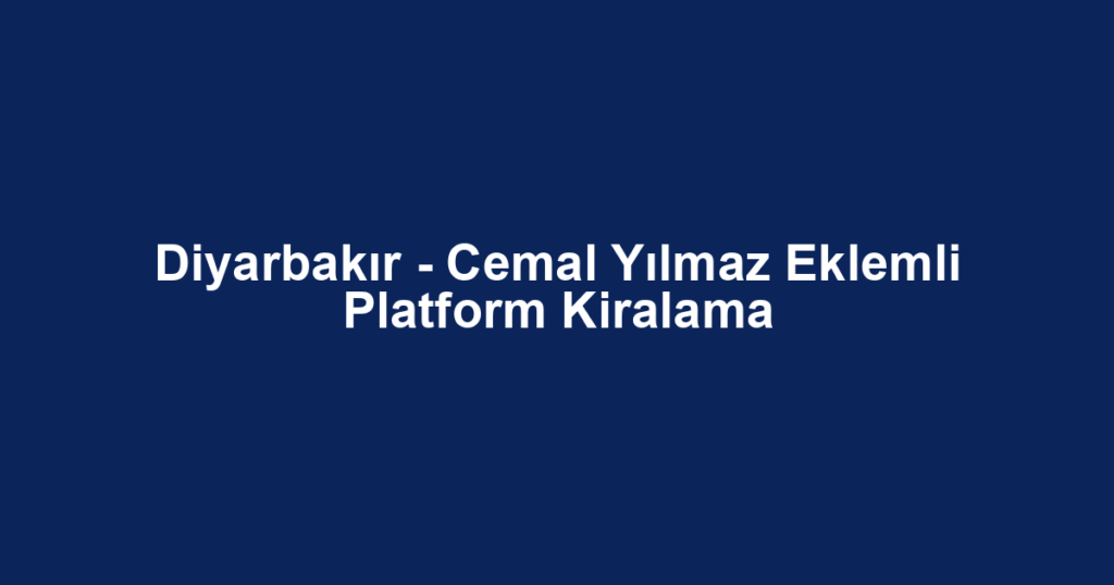 Diyarbakır - Cemal Yılmaz Eklemli Platform Kiralama