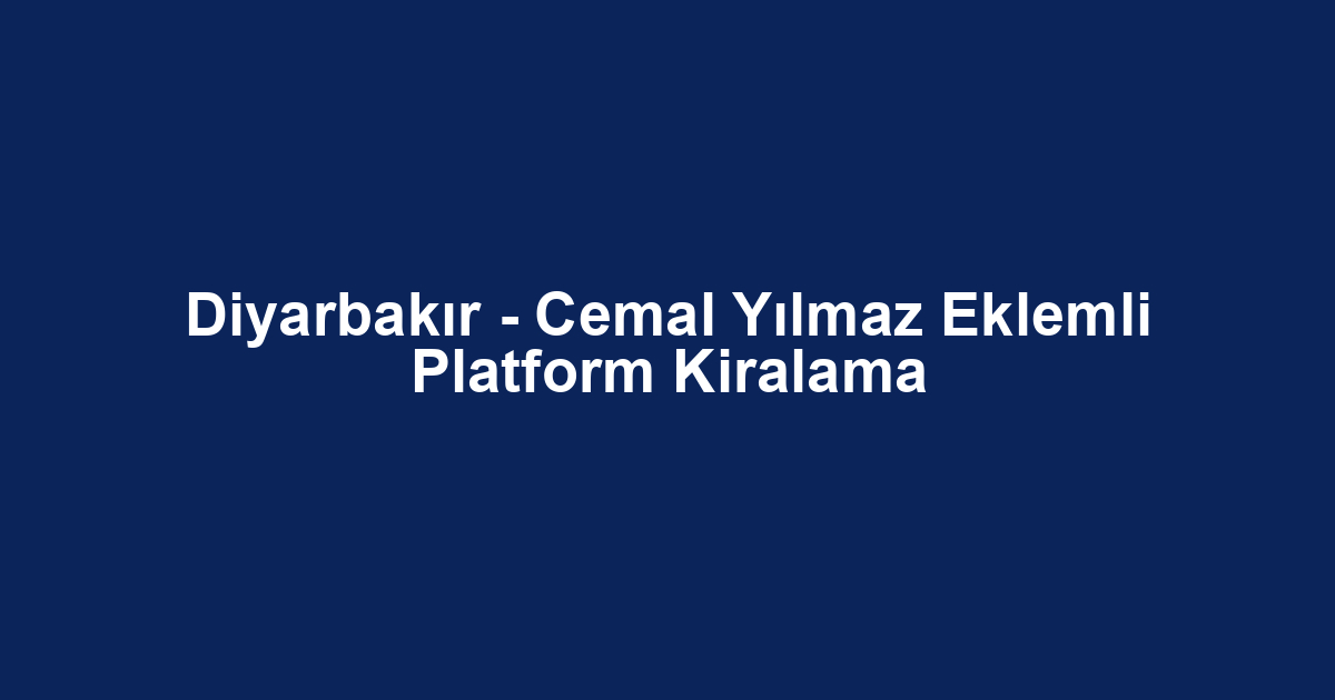 Diyarbakır - Cemal Yılmaz Eklemli Platform Kiralama