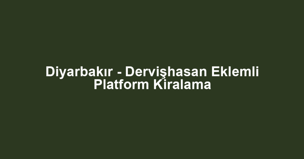 Diyarbakır - Dervişhasan Eklemli Platform Kiralama