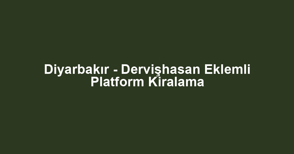 Diyarbakır - Dervişhasan Eklemli Platform Kiralama