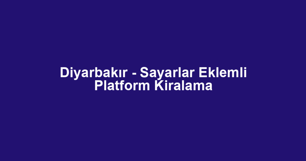 Diyarbakır - Sayarlar Eklemli Platform Kiralama