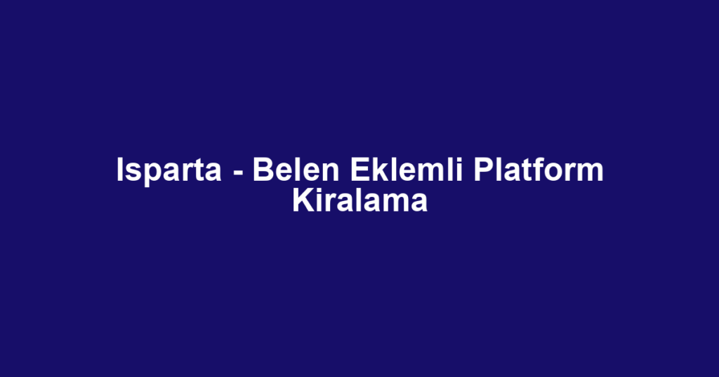 Isparta - Belen Eklemli Platform Kiralama