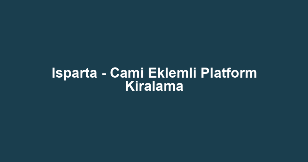 Isparta - Cami Eklemli Platform Kiralama