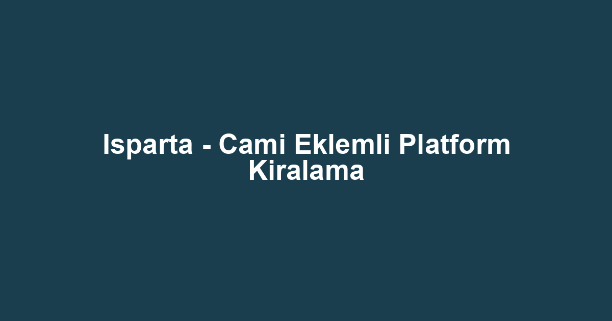 Isparta - Cami Eklemli Platform Kiralama