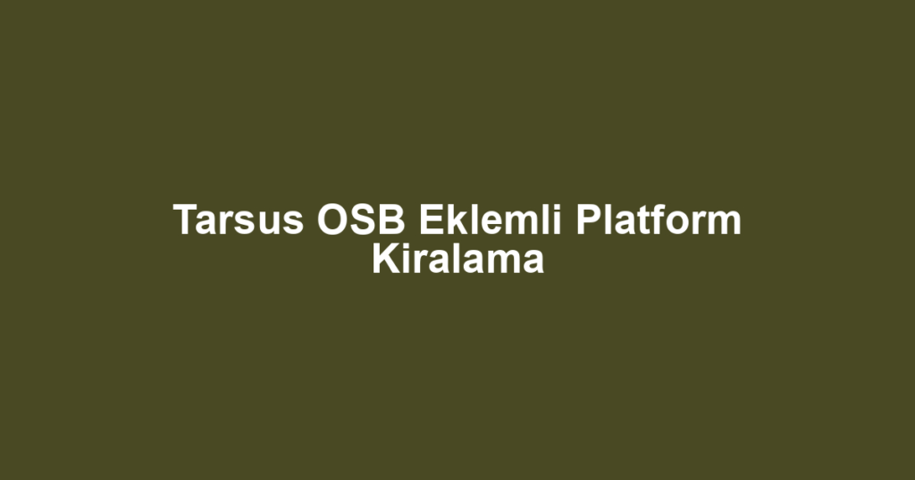 Tarsus OSB Eklemli Platform Kiralama