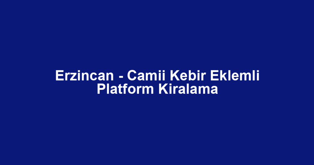 Erzincan - Camii Kebir Eklemli Platform Kiralama