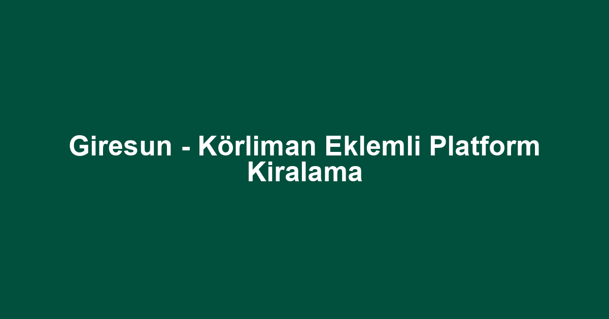 Giresun - Körliman Eklemli Platform Kiralama