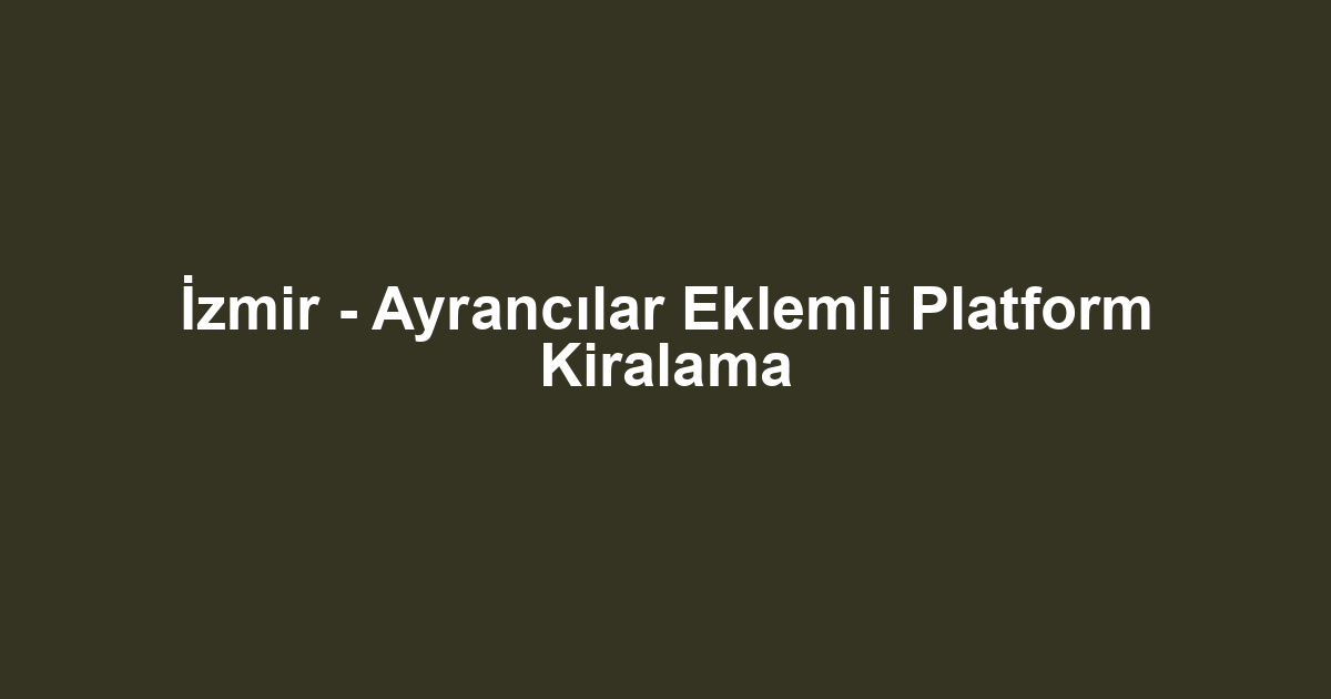 İzmir - Ayrancılar Eklemli Platform Kiralama