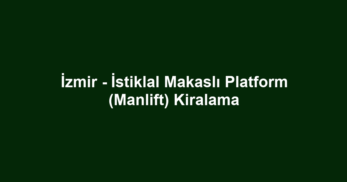 İzmir - İstiklal Makaslı Platform (Manlift) Kiralama