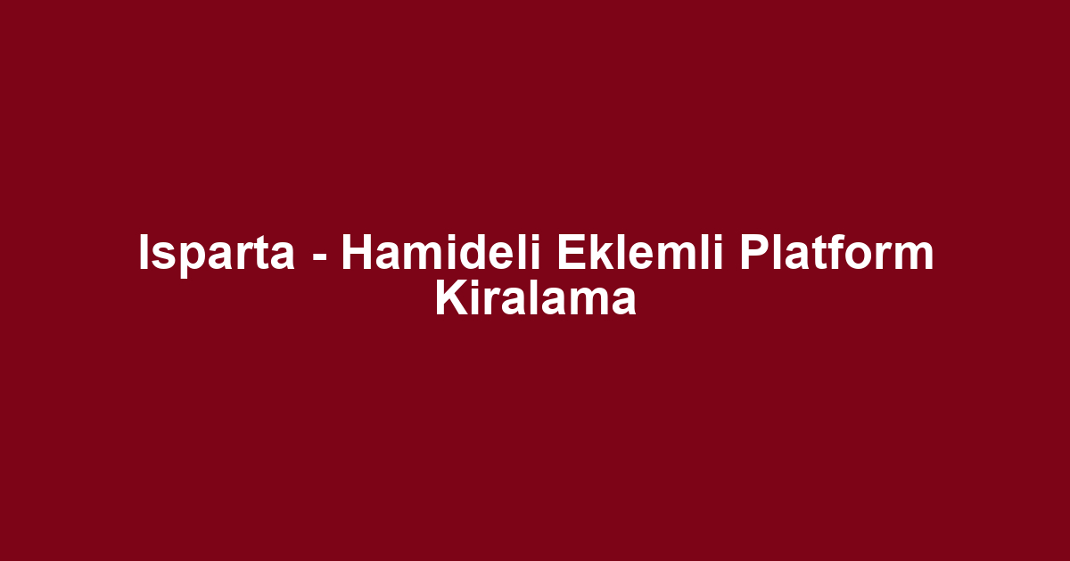 Isparta - Hamideli Eklemli Platform Kiralama