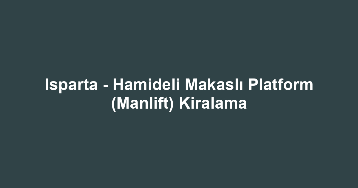 Isparta - Hamideli Makaslı Platform (Manlift) Kiralama