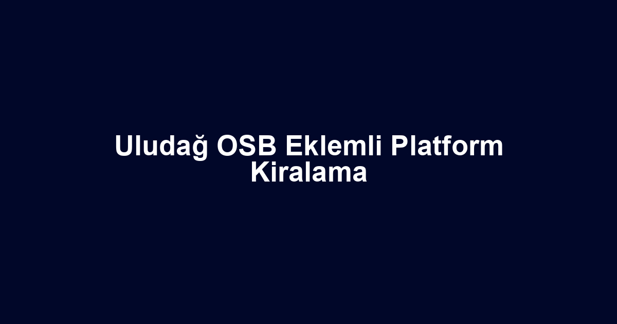 Uludağ OSB Eklemli Platform Kiralama