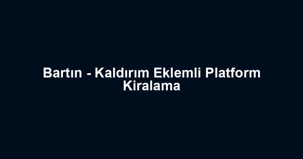 Bartın - Kaldırım Eklemli Platform Kiralama