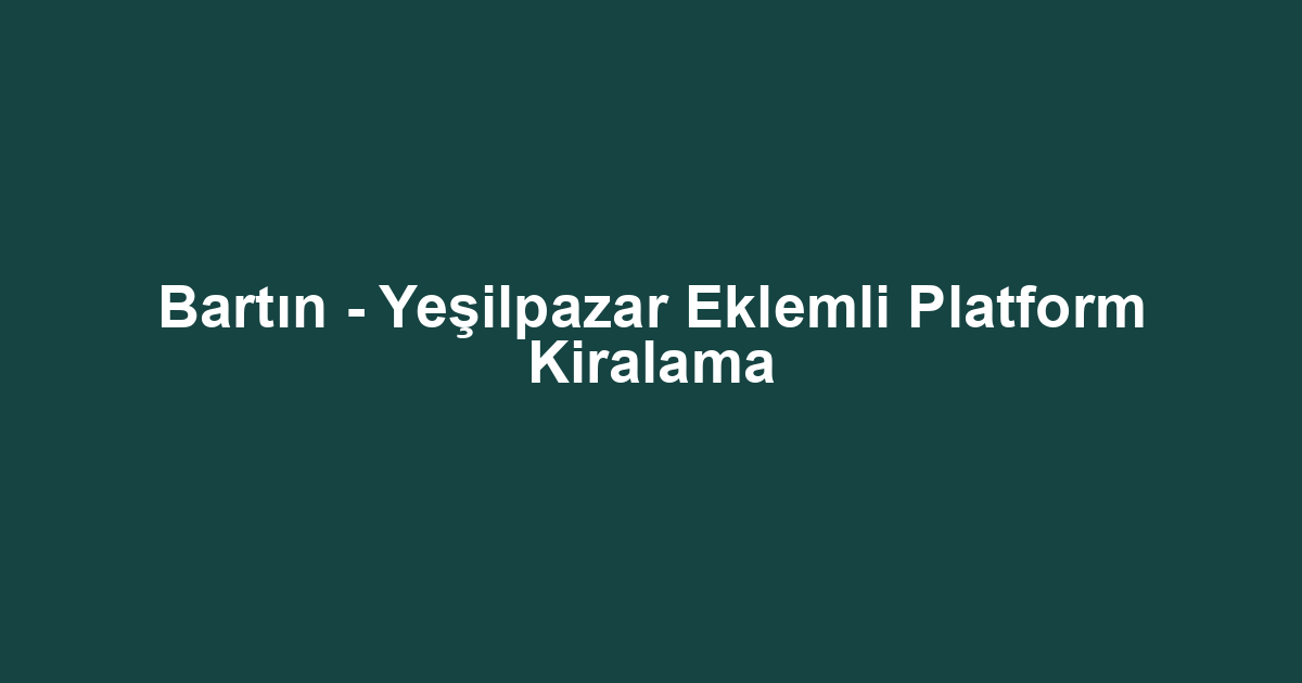 Bartın - Yeşilpazar Eklemli Platform Kiralama