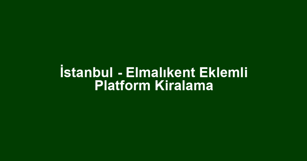 İstanbul - Elmalıkent Eklemli Platform Kiralama
