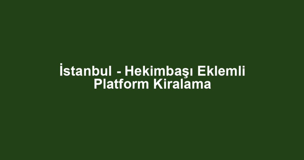 İstanbul - Hekimbaşı Eklemli Platform Kiralama