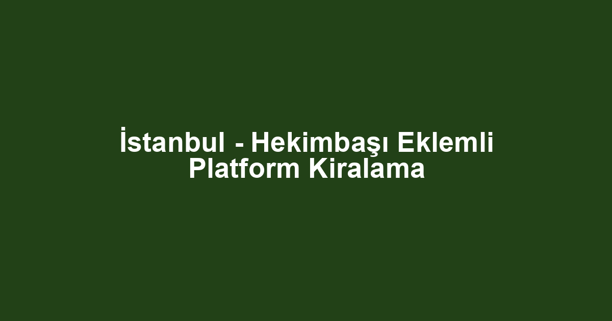 İstanbul - Hekimbaşı Eklemli Platform Kiralama