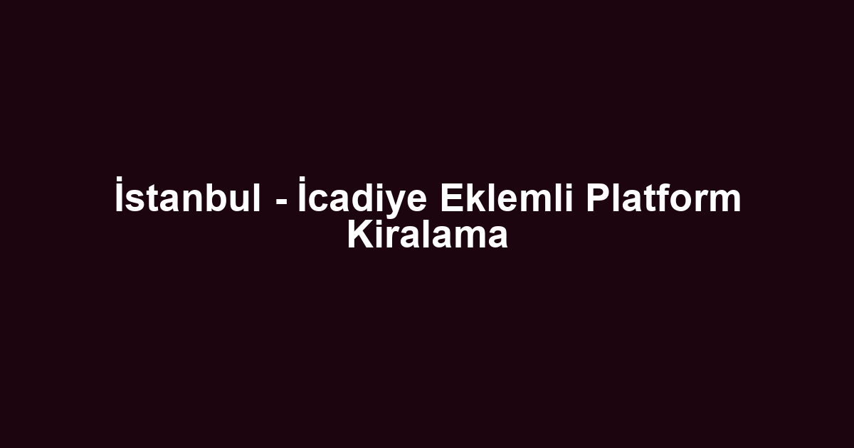 İstanbul - İcadiye Eklemli Platform Kiralama