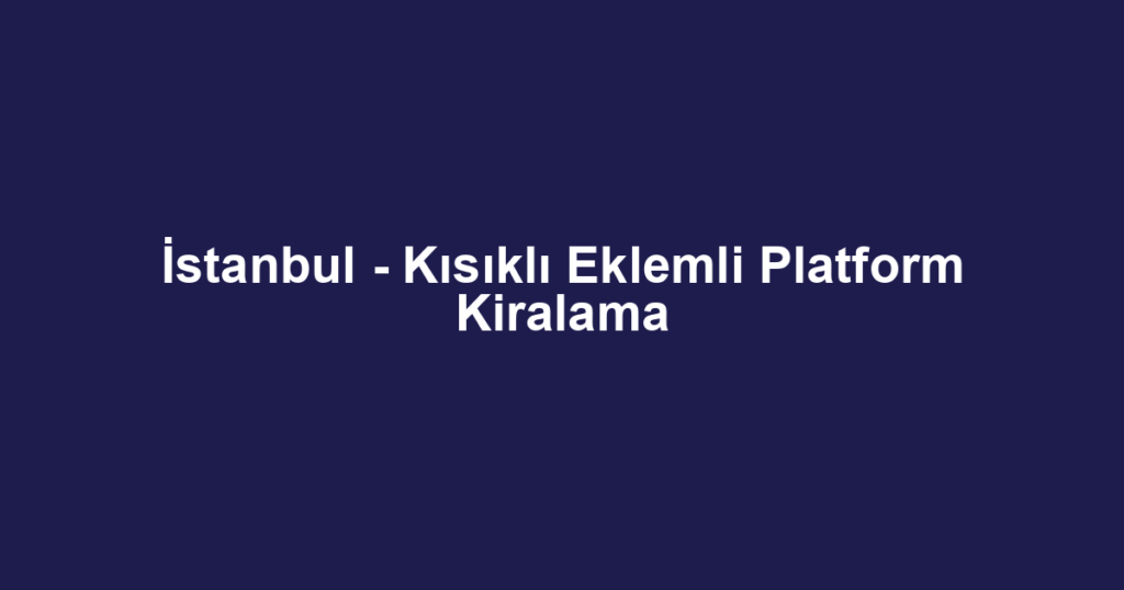 İstanbul - Kısıklı Eklemli Platform Kiralama