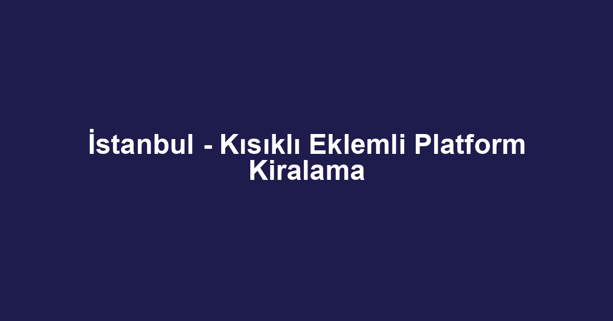 İstanbul - Kısıklı Eklemli Platform Kiralama