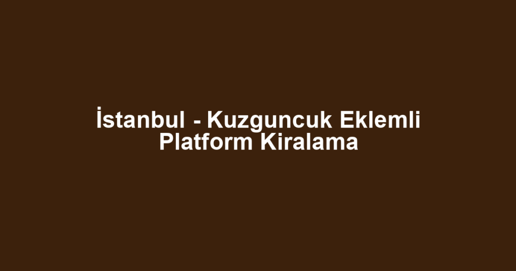 İstanbul - Kuzguncuk Eklemli Platform Kiralama