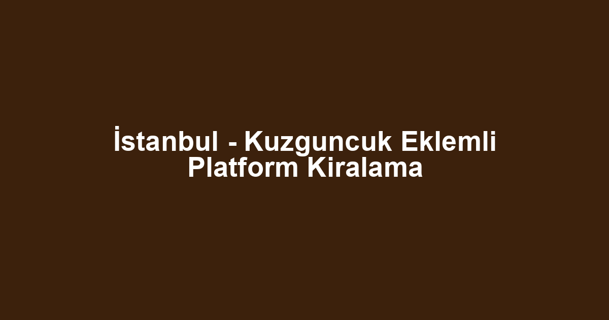 İstanbul - Kuzguncuk Eklemli Platform Kiralama