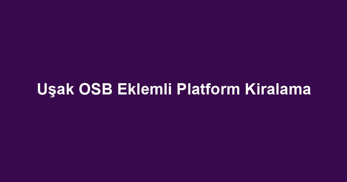 Uşak OSB Eklemli Platform Kiralama