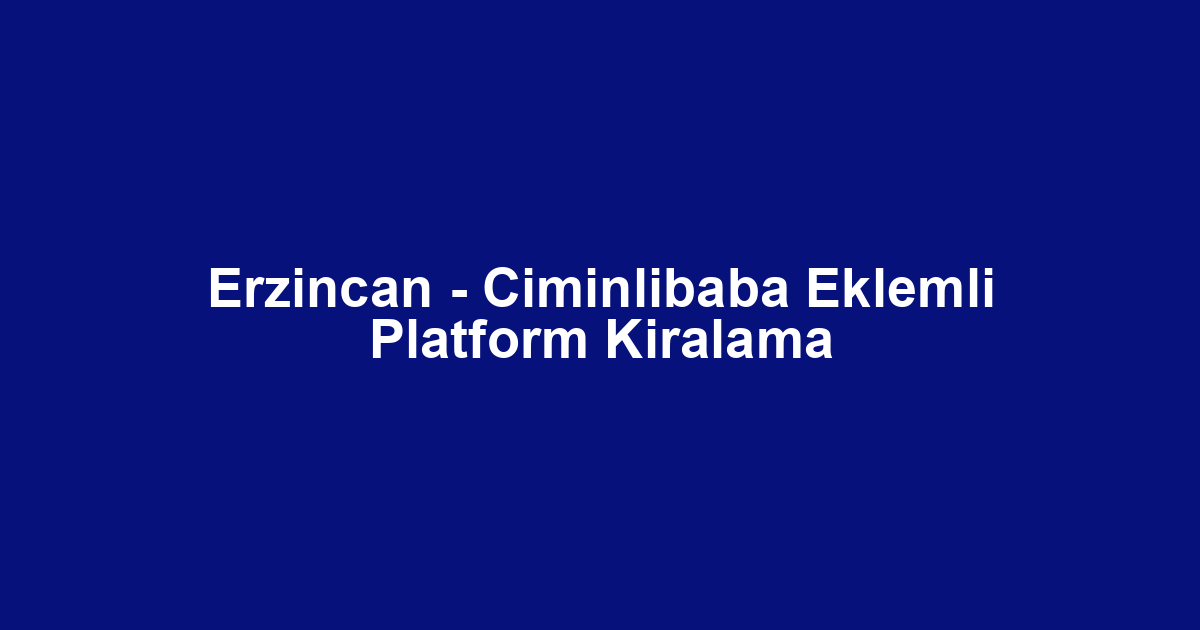 Erzincan - Ciminlibaba Eklemli Platform Kiralama