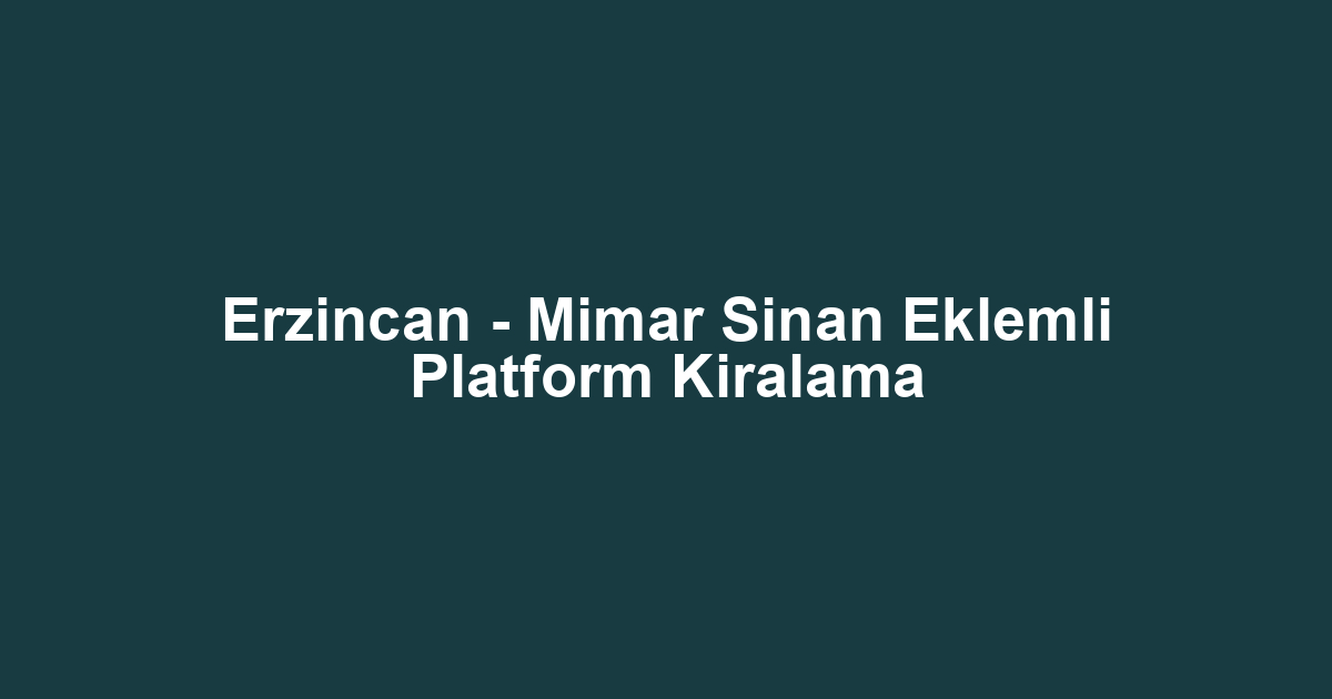 Erzincan - Mimar Sinan Eklemli Platform Kiralama