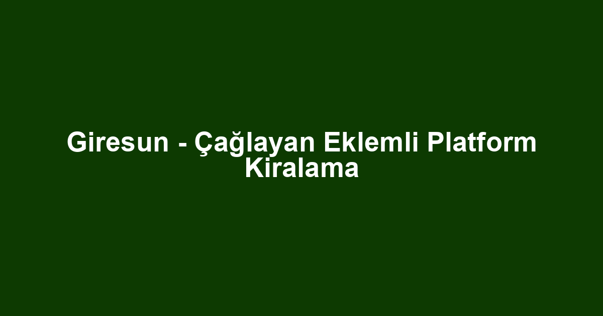 Giresun - Çağlayan Eklemli Platform Kiralama