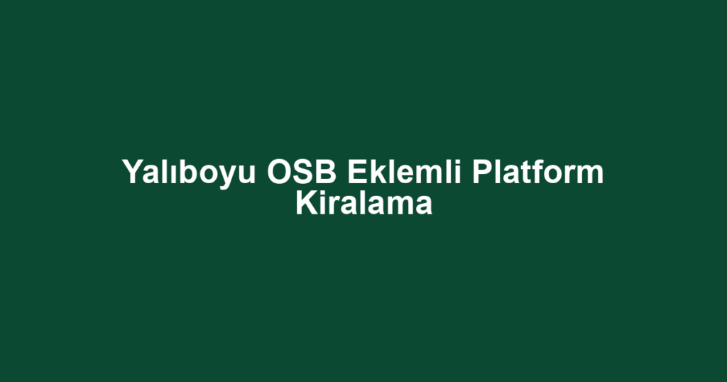 Yalıboyu OSB Eklemli Platform Kiralama