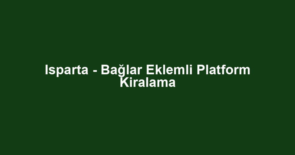 Isparta - Bağlar Eklemli Platform Kiralama
