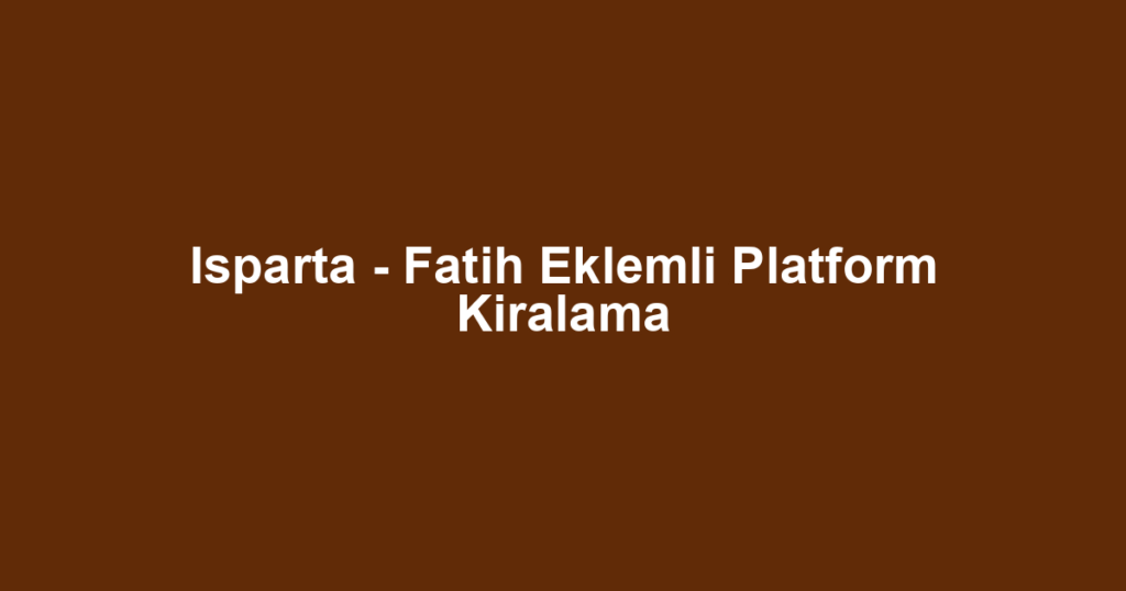 Isparta - Fatih Eklemli Platform Kiralama