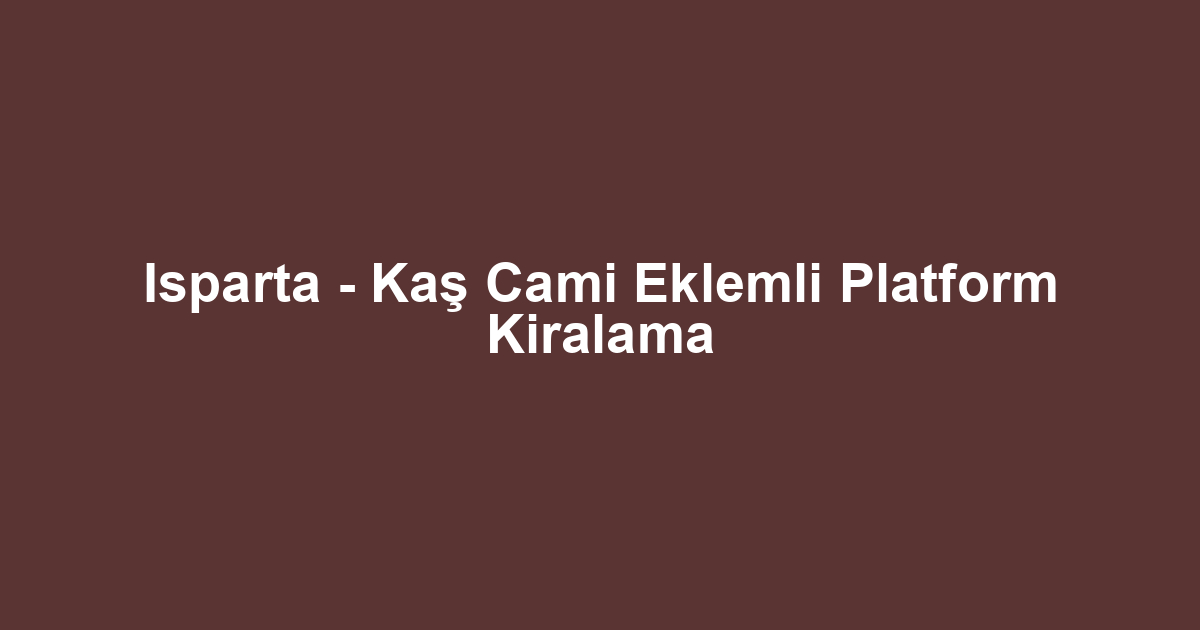 Isparta - Kaş Cami Eklemli Platform Kiralama