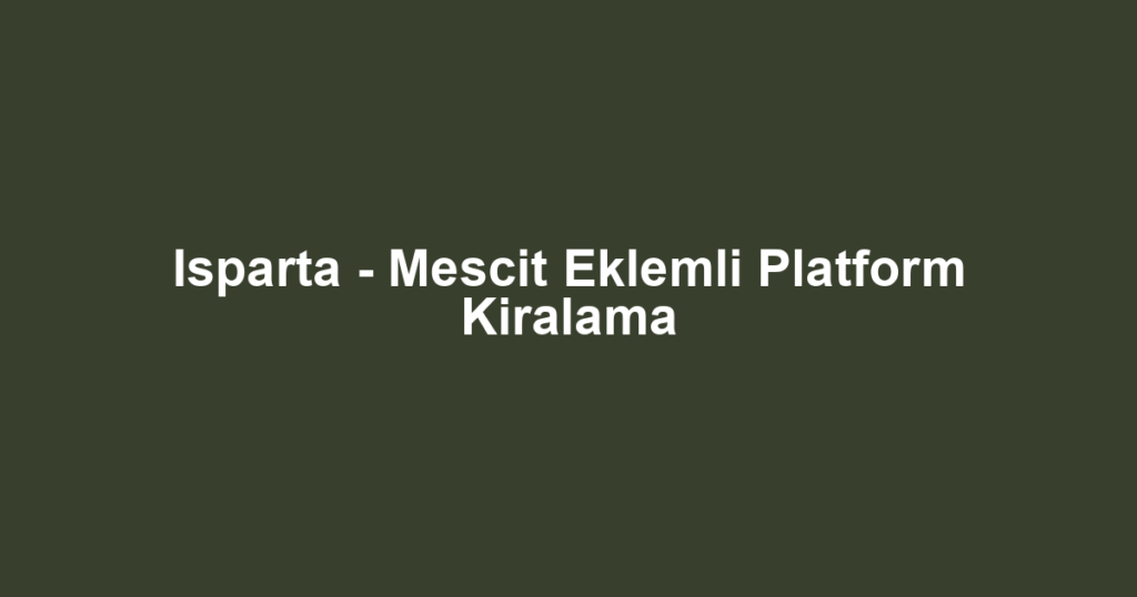 Isparta - Mescit Eklemli Platform Kiralama
