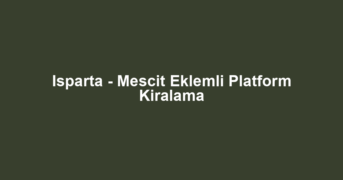 Isparta - Mescit Eklemli Platform Kiralama