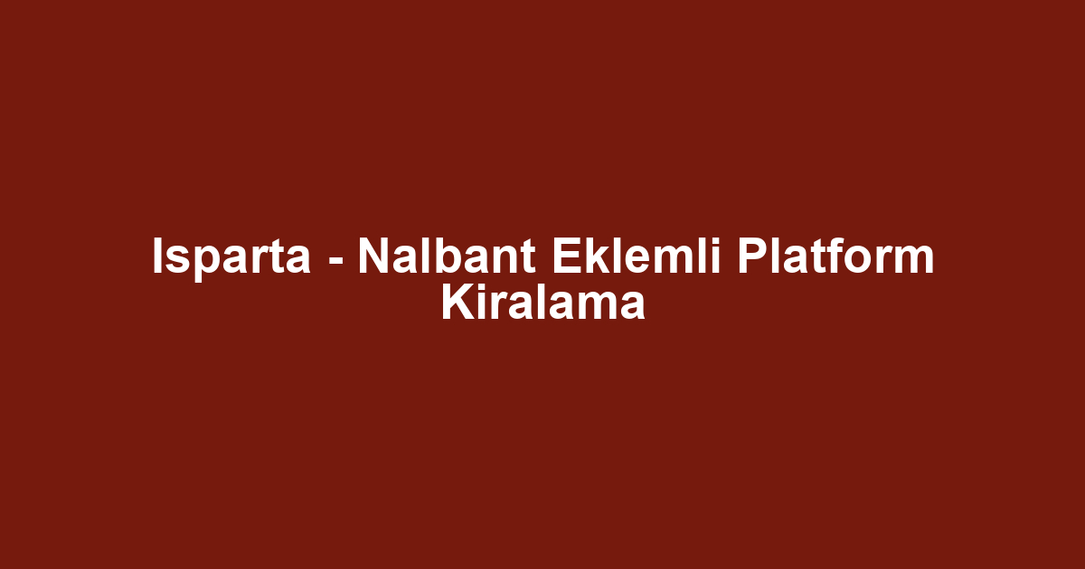 Isparta - Nalbant Eklemli Platform Kiralama