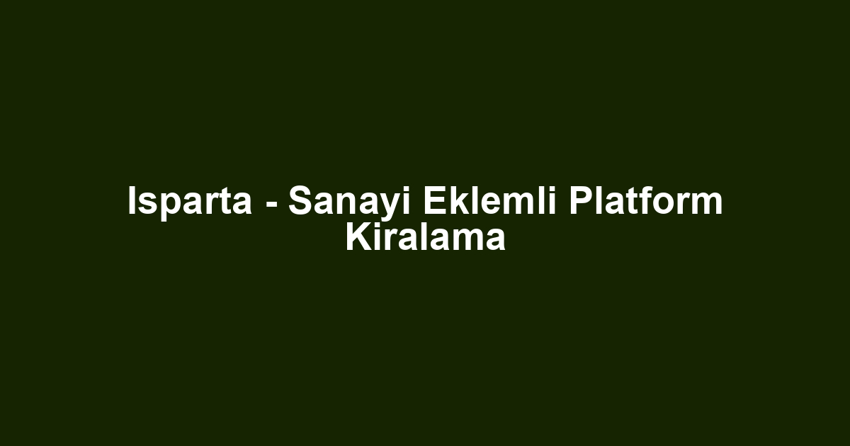 Isparta - Sanayi Eklemli Platform Kiralama