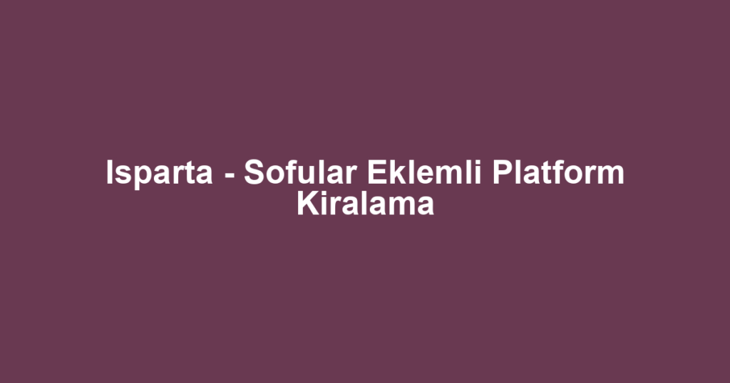 Isparta - Sofular Eklemli Platform Kiralama