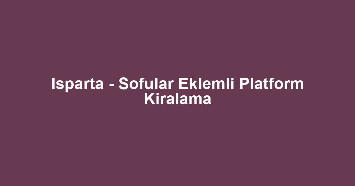 Isparta - Sofular Eklemli Platform Kiralama